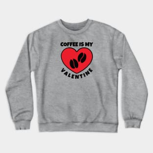 Coffee is My Valentine Crewneck Sweatshirt